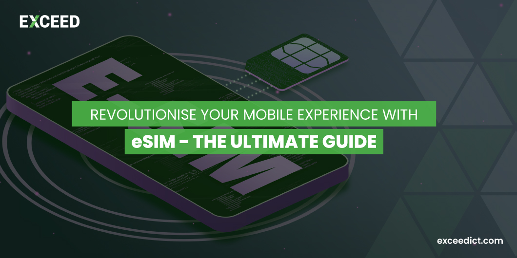 Revolutionise Your Mobile Experience with EXCEED eSIM