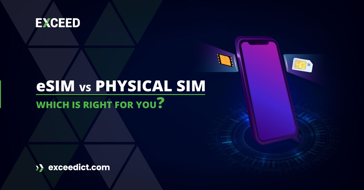 ESIM Vs Physical SIM Which Is Right For You EXCEED ICT