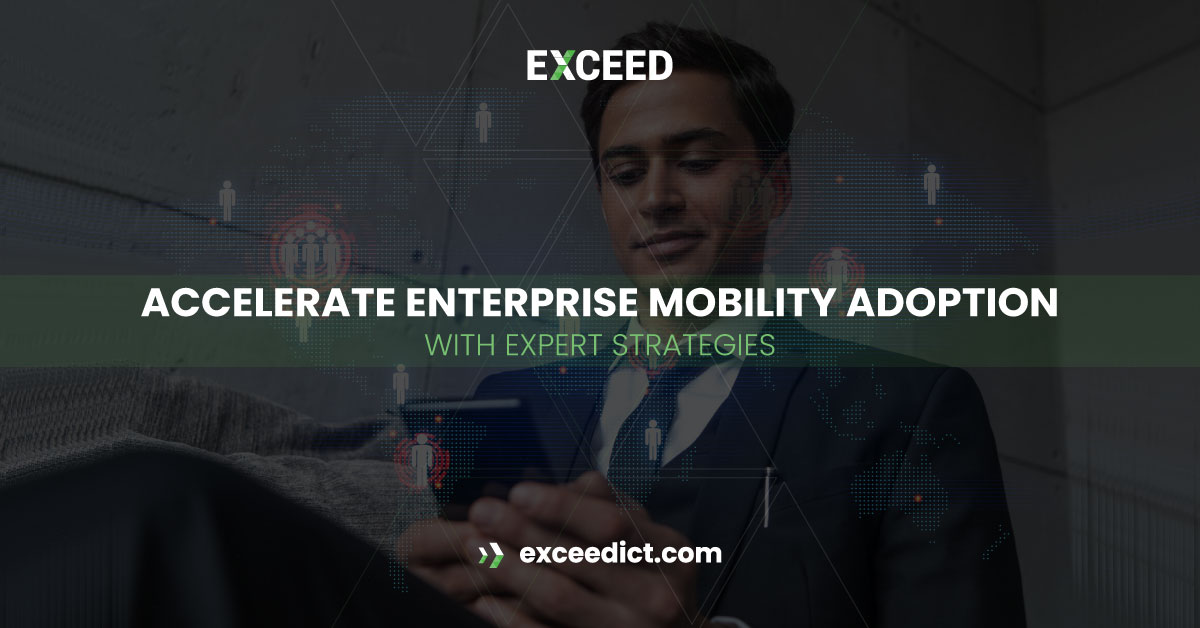 Accelerate Enterprise Mobility Adoption with Expert Strategies: A Comprehensive Guide
