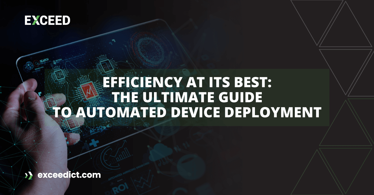 Efficiency at its Best: The Ultimate Guide to Automated Device Deployment